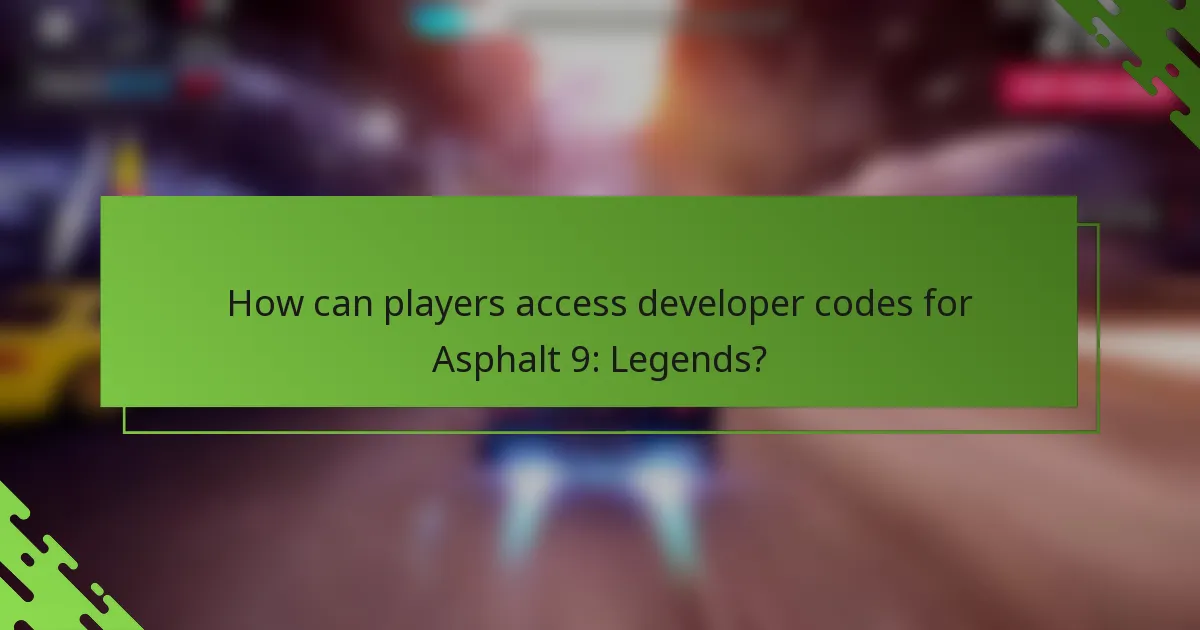 How can players access developer codes for Asphalt 9: Legends?