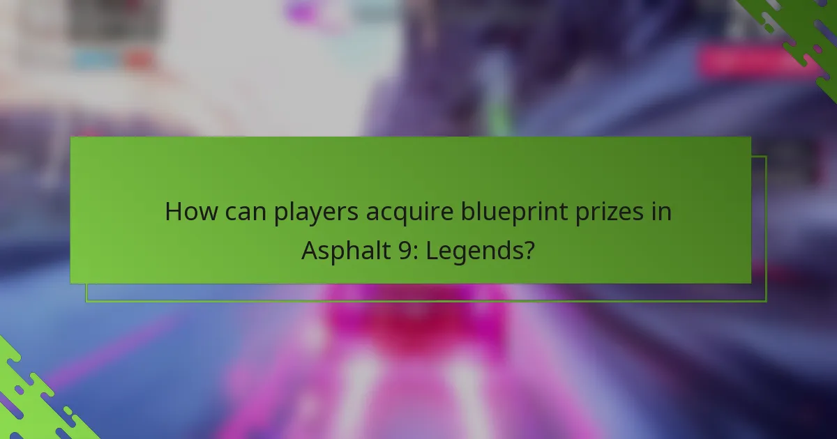 How can players acquire blueprint prizes in Asphalt 9: Legends?