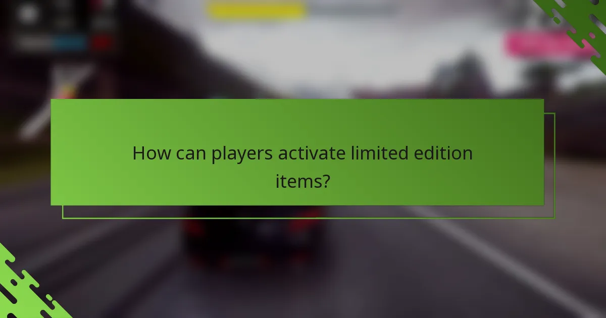 How can players activate limited edition items?