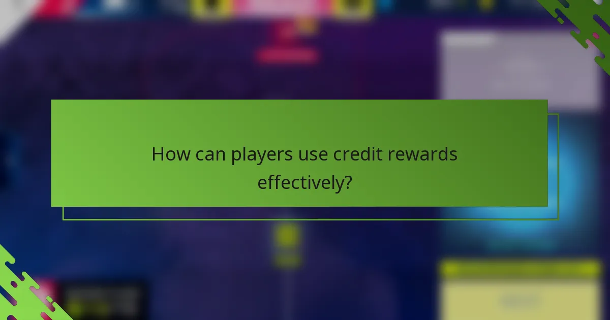 How can players use credit rewards effectively?