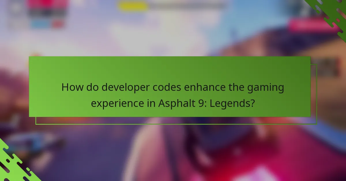 How do developer codes enhance the gaming experience in Asphalt 9: Legends?
