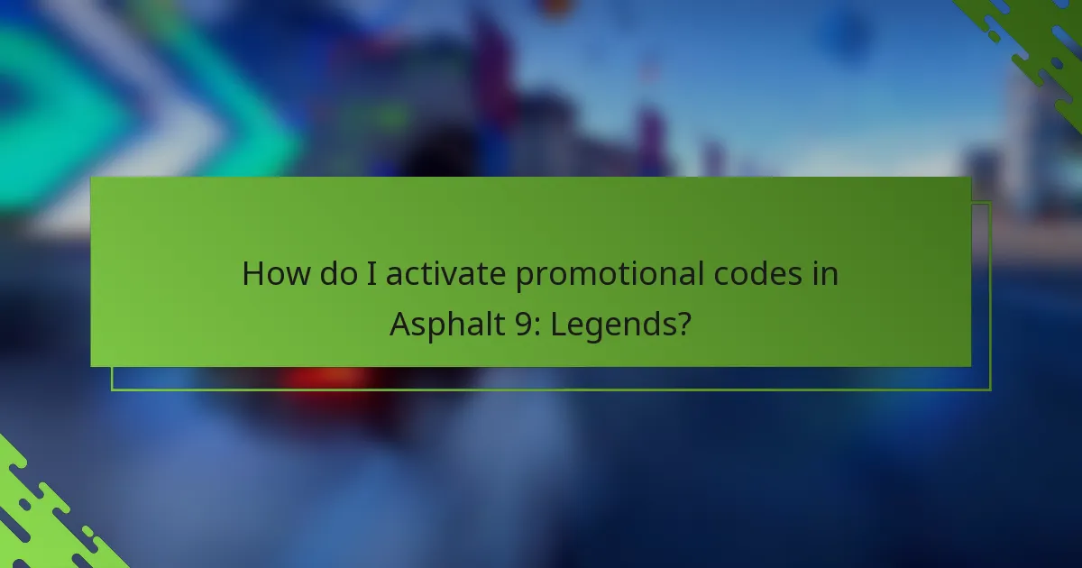 How do I activate promotional codes in Asphalt 9: Legends?