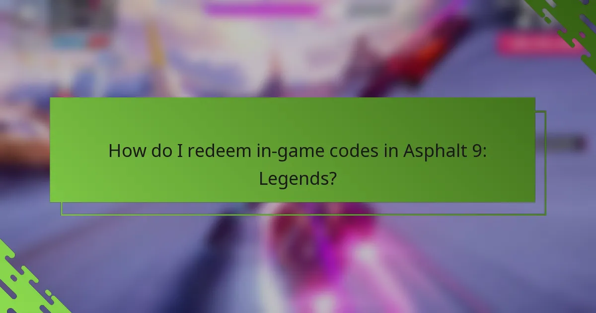 How do I redeem in-game codes in Asphalt 9: Legends?
