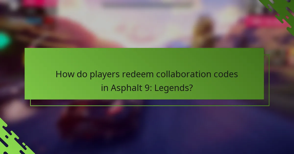 How do players redeem collaboration codes in Asphalt 9: Legends?