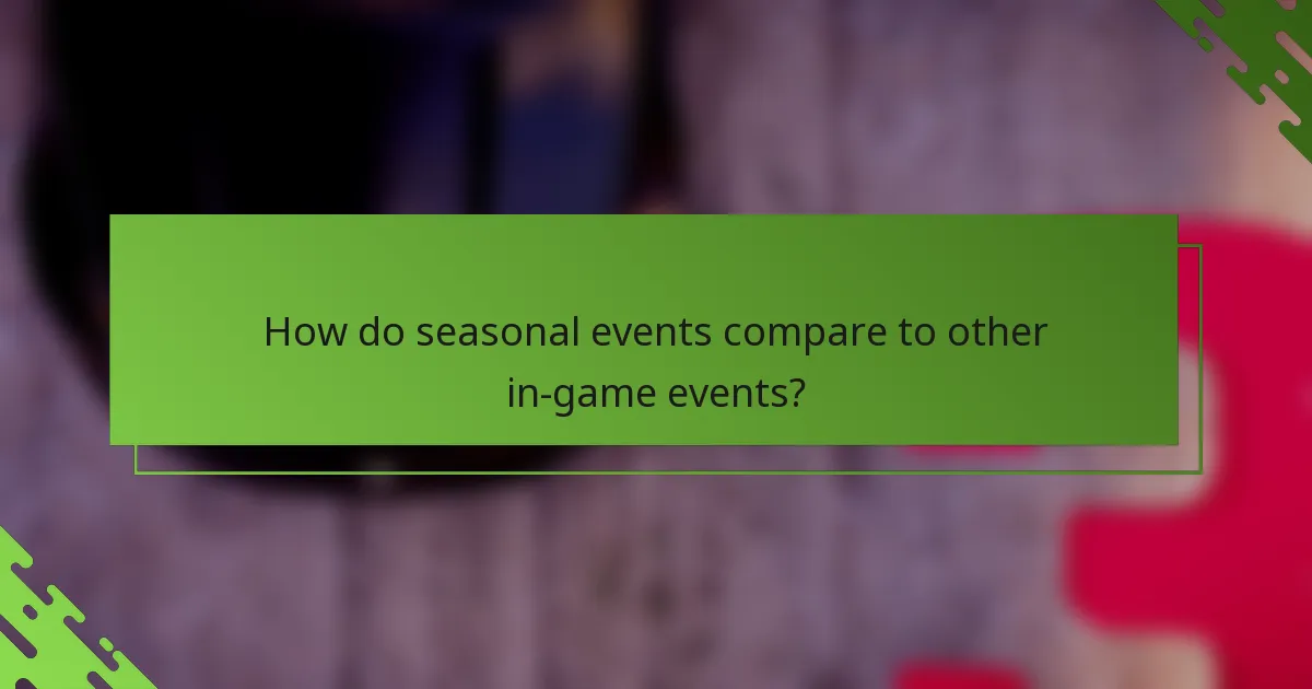 How do seasonal events compare to other in-game events?