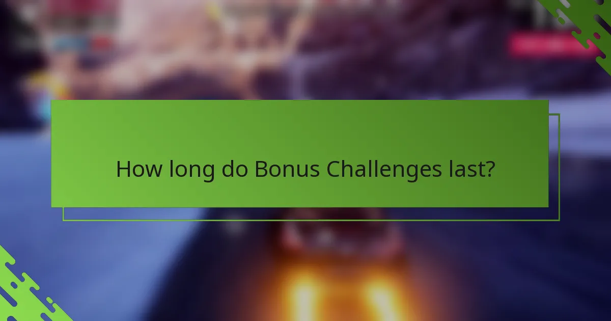 How long do Bonus Challenges last?
