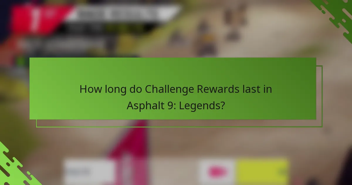 How long do Challenge Rewards last in Asphalt 9: Legends?