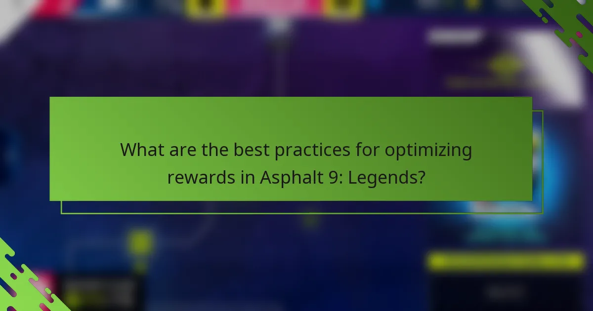 What are the best practices for optimizing rewards in Asphalt 9: Legends?
