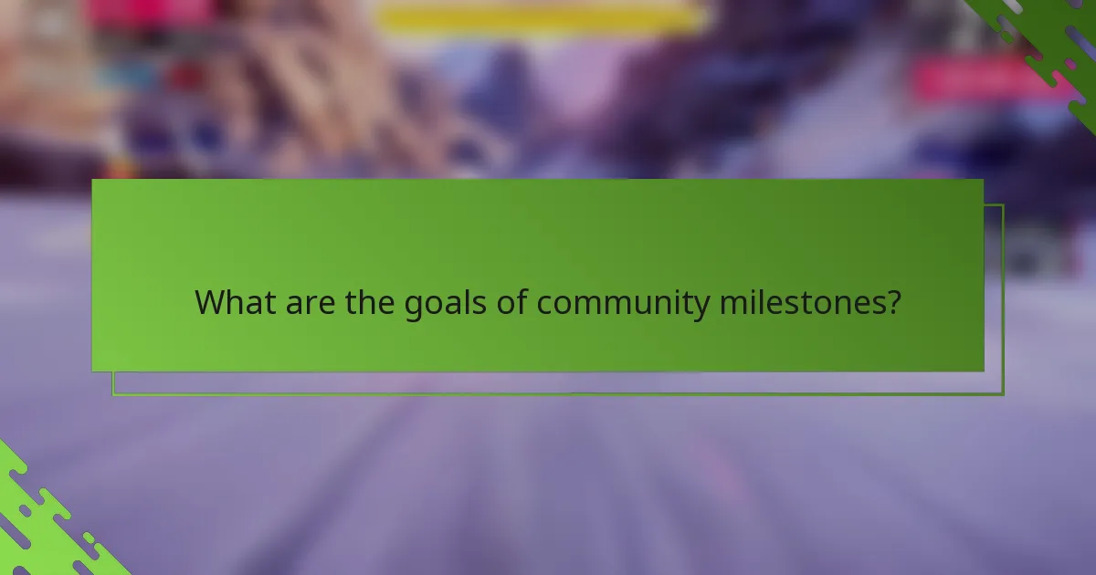 What are the goals of community milestones?
