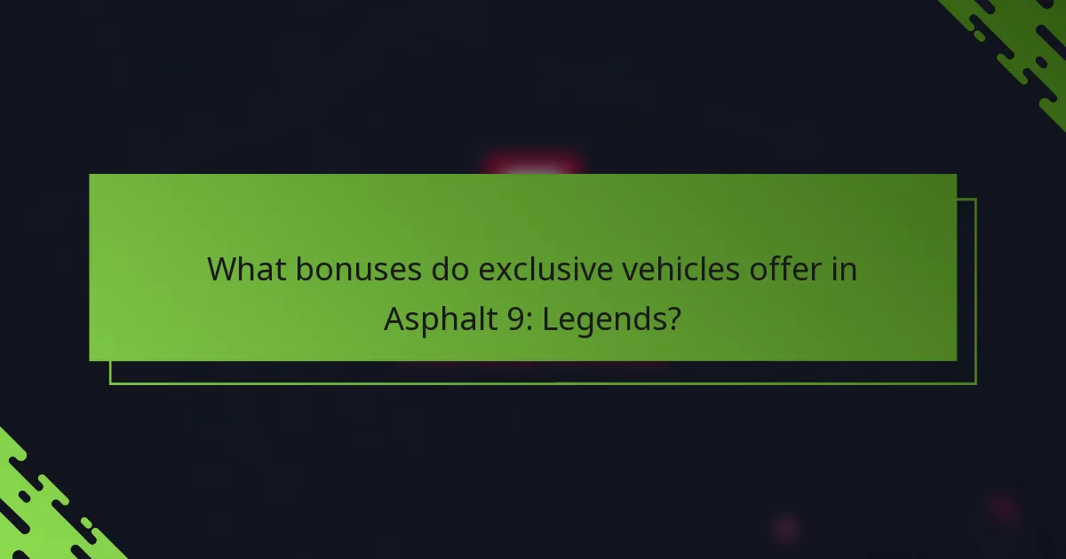 What bonuses do exclusive vehicles offer in Asphalt 9: Legends?