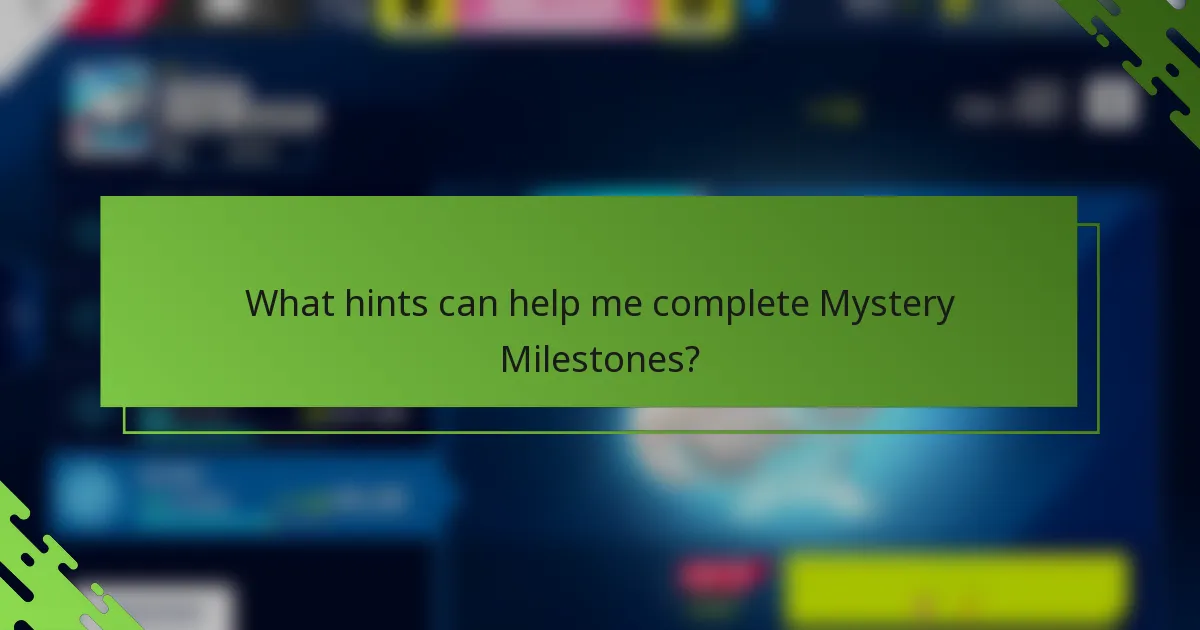 What hints can help me complete Mystery Milestones?