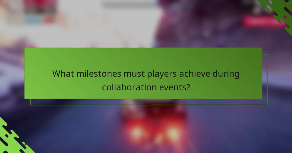 What milestones must players achieve during collaboration events?