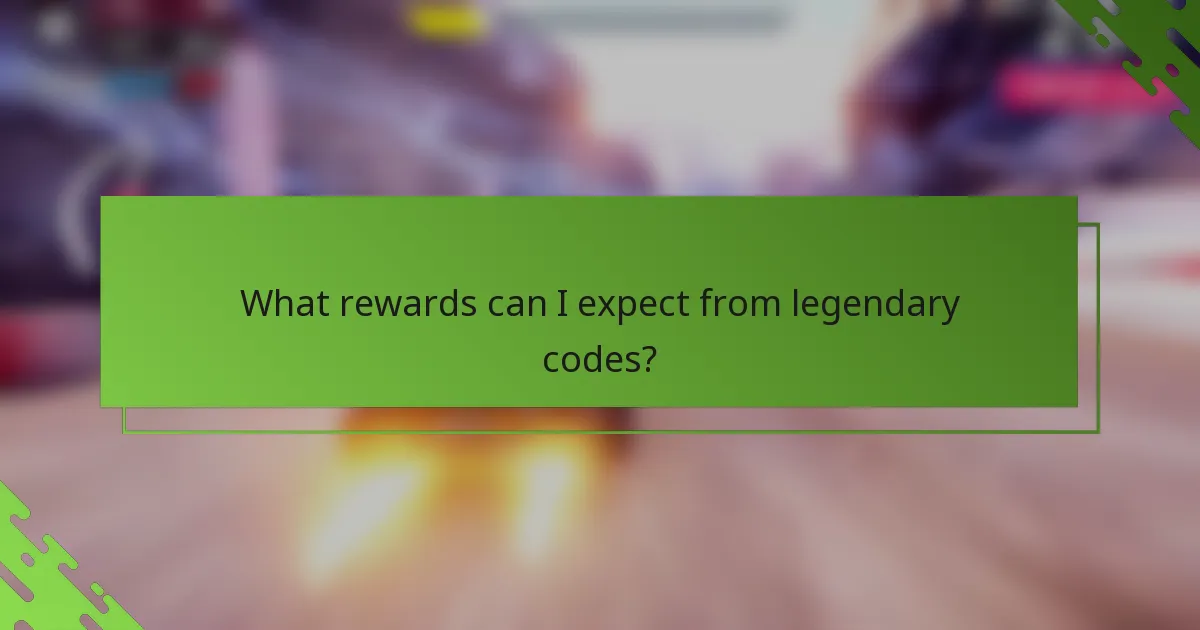 What rewards can I expect from legendary codes?