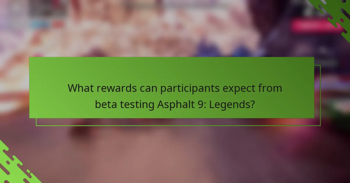 What rewards can participants expect from beta testing Asphalt 9: Legends?