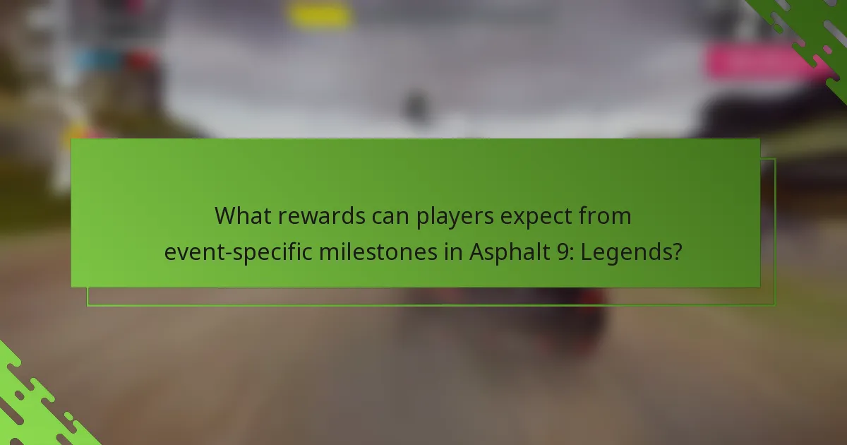 What rewards can players expect from event-specific milestones in Asphalt 9: Legends?