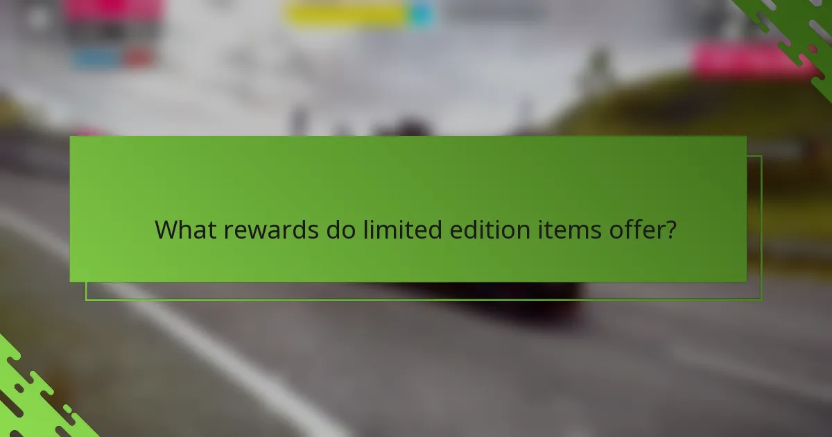 What rewards do limited edition items offer?