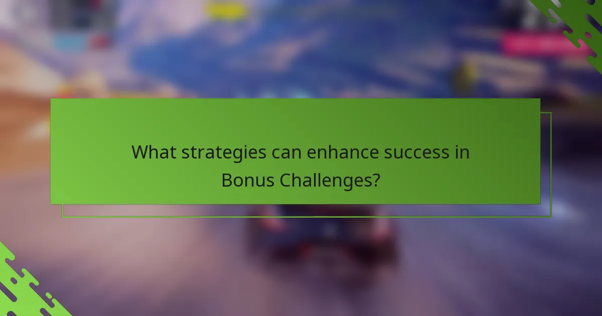 What strategies can enhance success in Bonus Challenges?