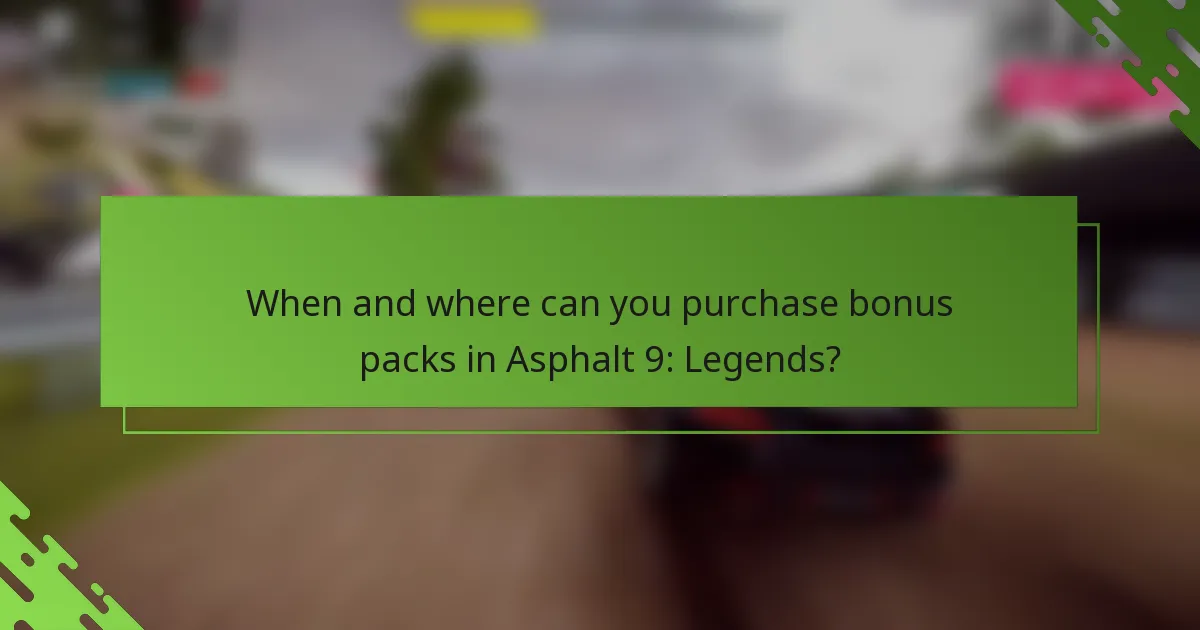 When and where can you purchase bonus packs in Asphalt 9: Legends?