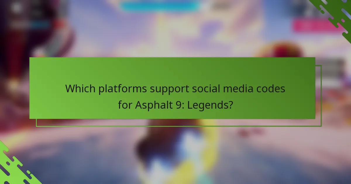 Which platforms support social media codes for Asphalt 9: Legends?